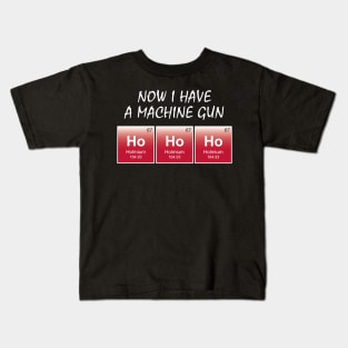 Die Hard / Die Holmium - Now I have a machine gun! Kids T-Shirt